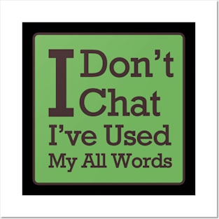 I Don't Chat. I've Used Up All My Words Posters and Art